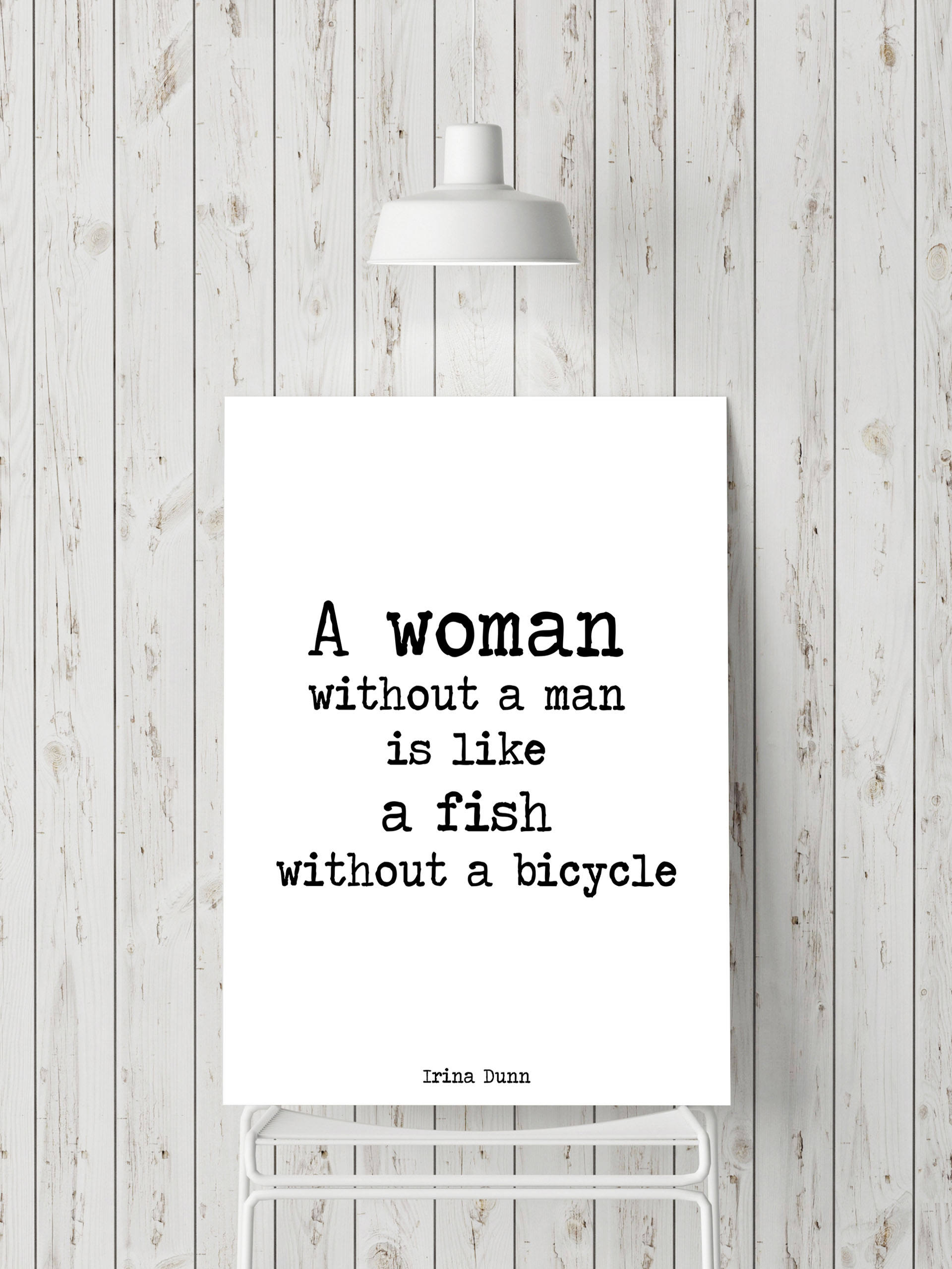 A woman without a man is like a fish without a bicycle (white