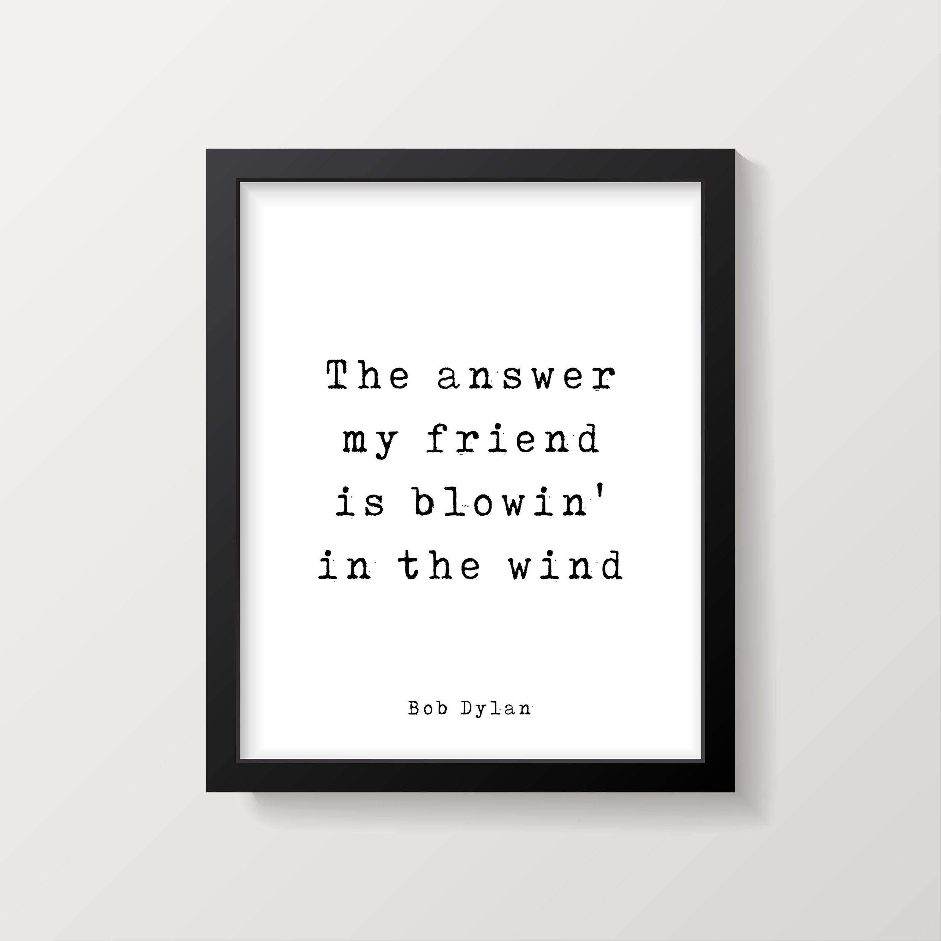 Bob Dylan Quote Print, The Answer My Friend Is Blowin' In The Wind - BookQuoteDecor