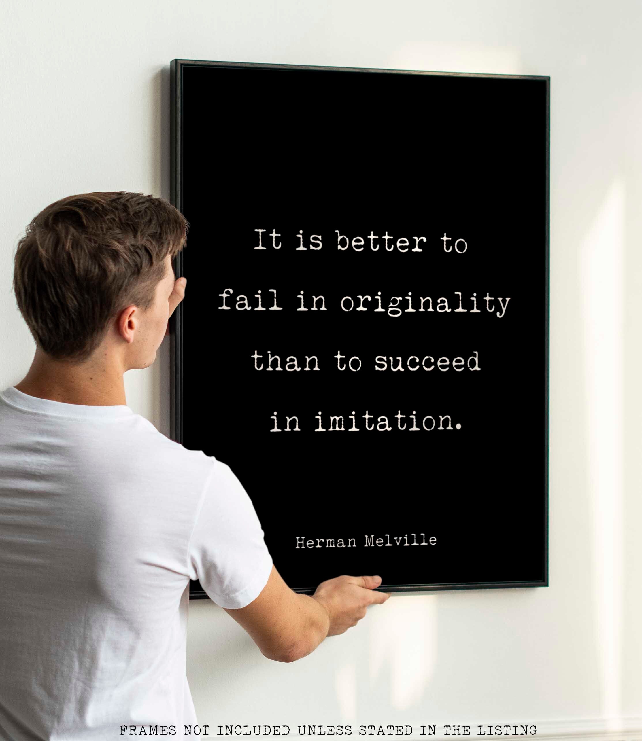 Moby Dick Herman Melville book quote print - “It is better to fail in originality than to succeed in imitation.”