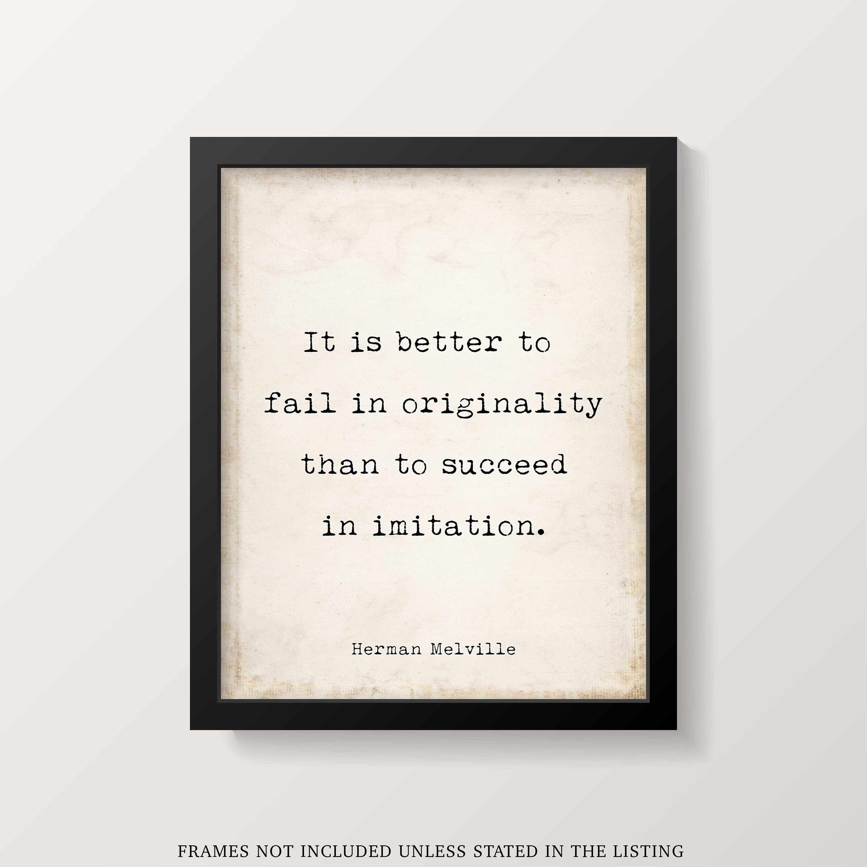 Moby Dick Herman Melville book quote print - “It is better to fail in originality than to succeed in imitation.”