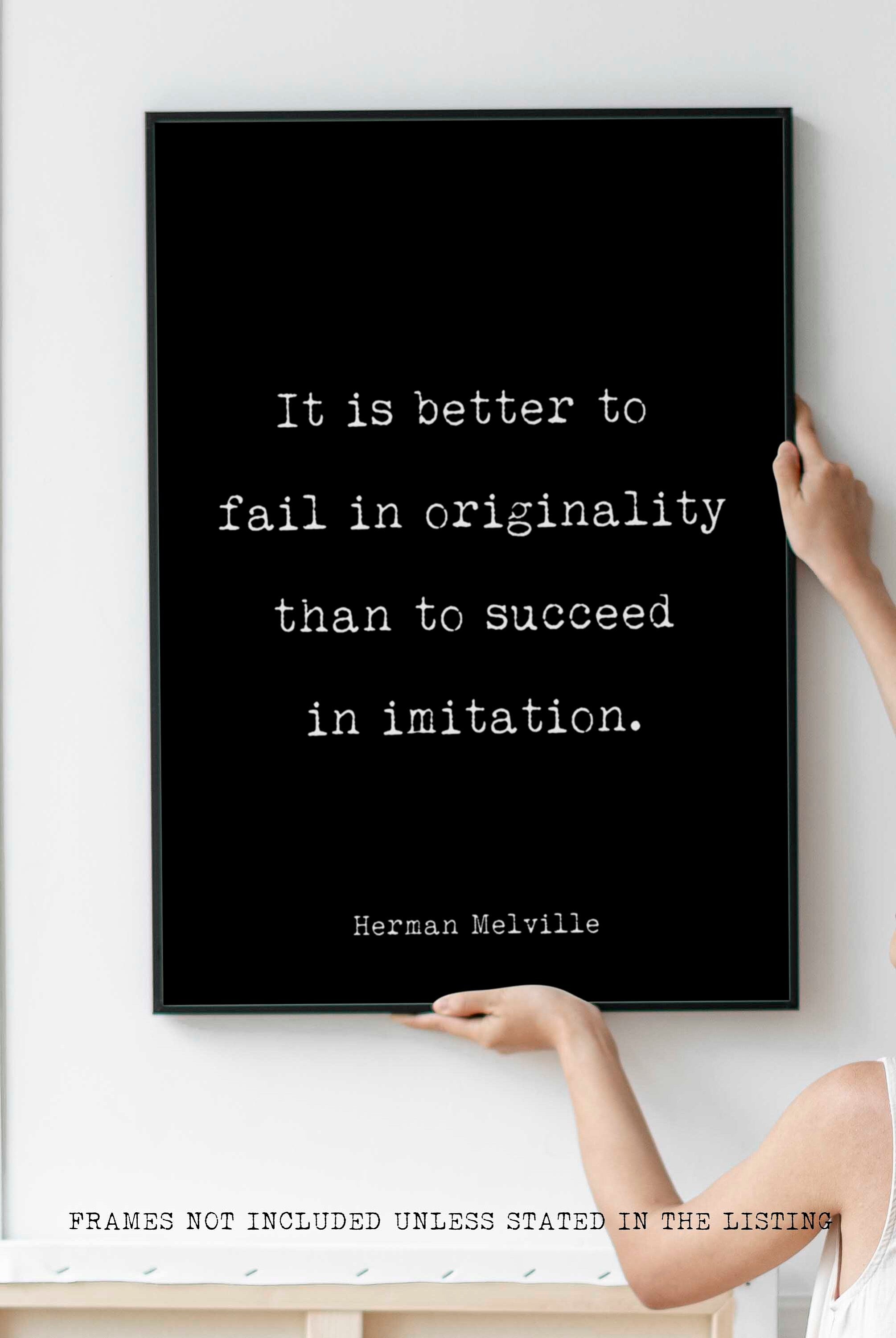 Moby Dick Herman Melville book quote print - “It is better to fail in originality than to succeed in imitation.”