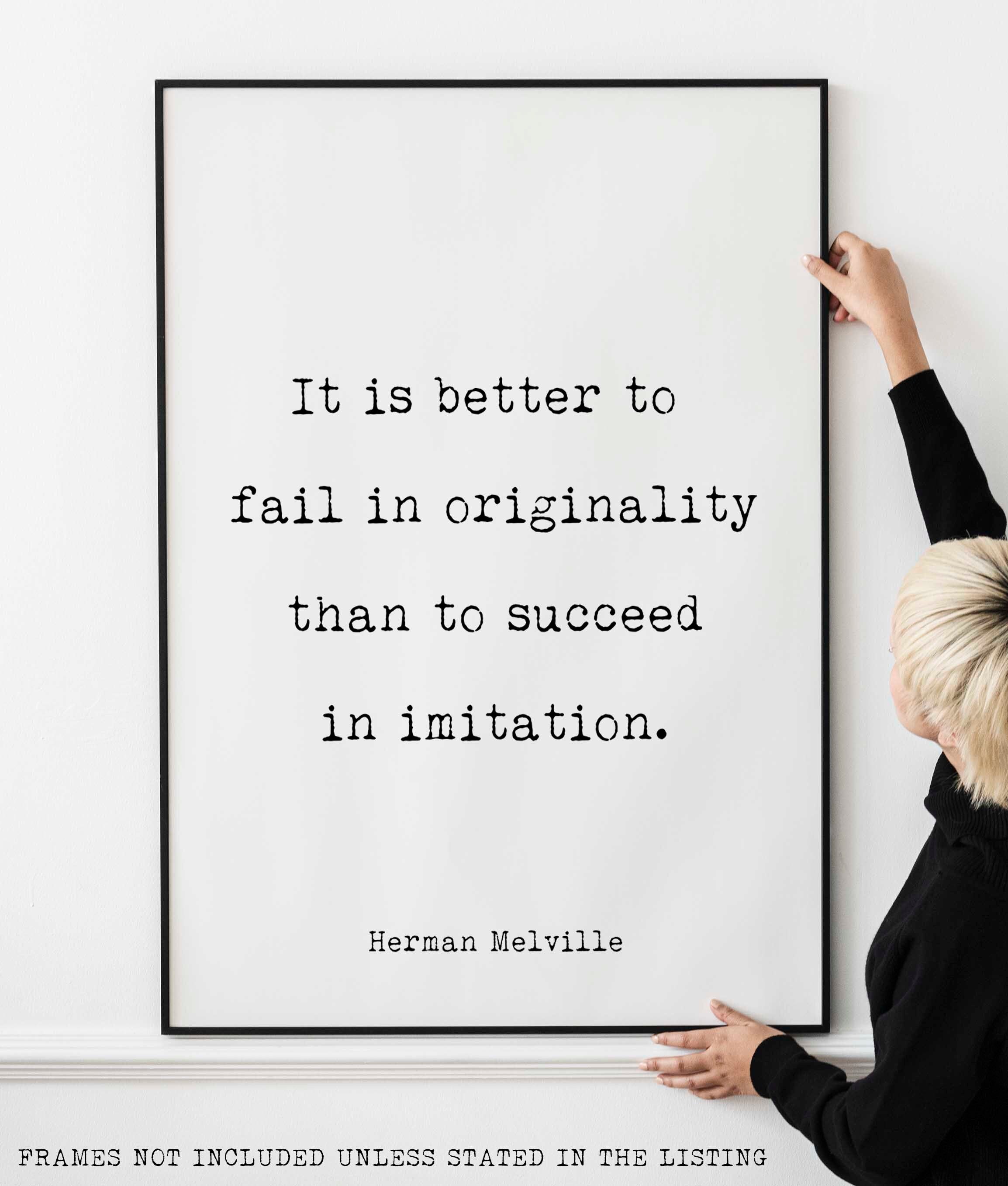 Moby Dick Herman Melville book quote print - “It is better to fail in originality than to succeed in imitation.”