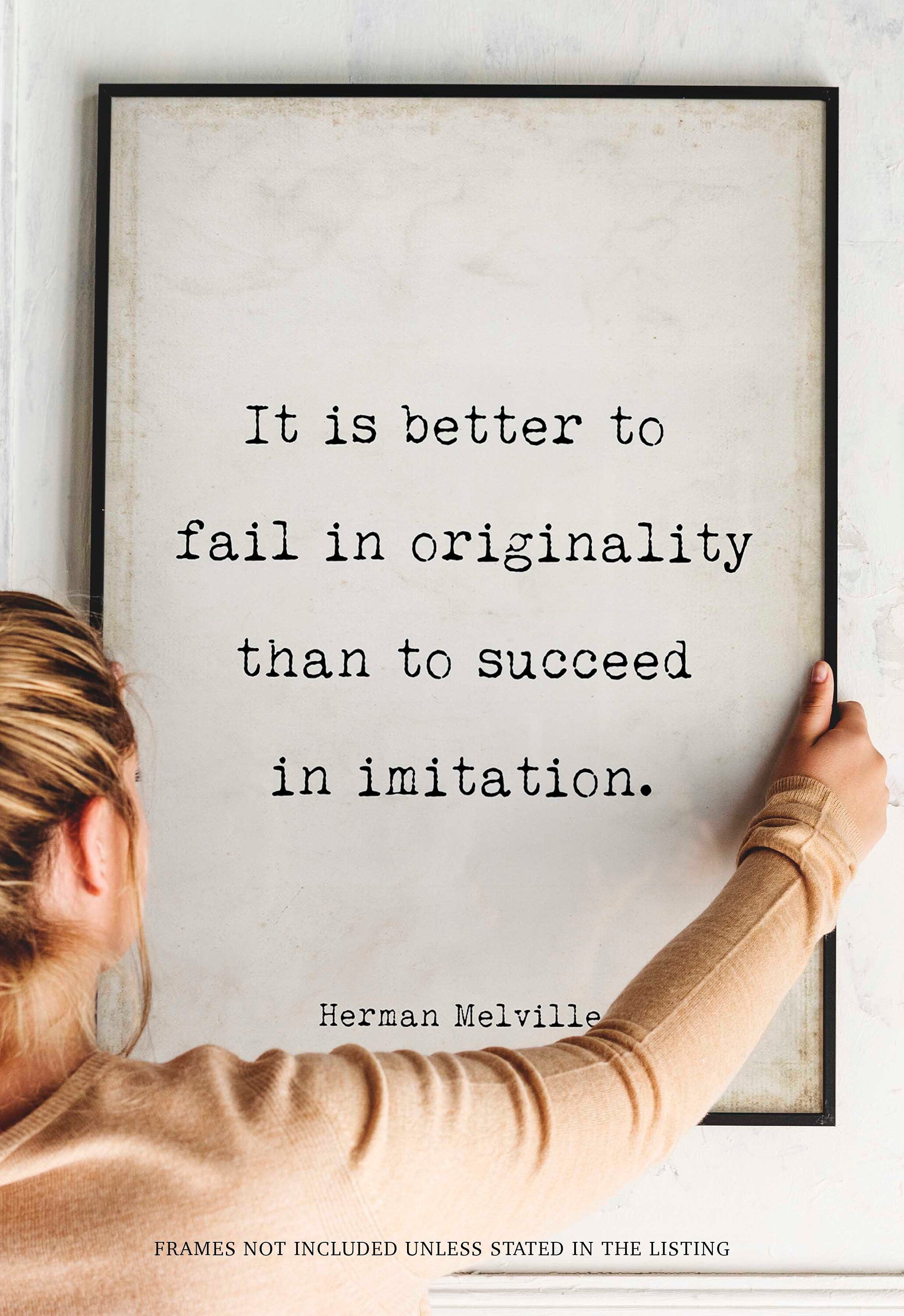 Moby Dick Herman Melville book quote print - “It is better to fail in originality than to succeed in imitation.”