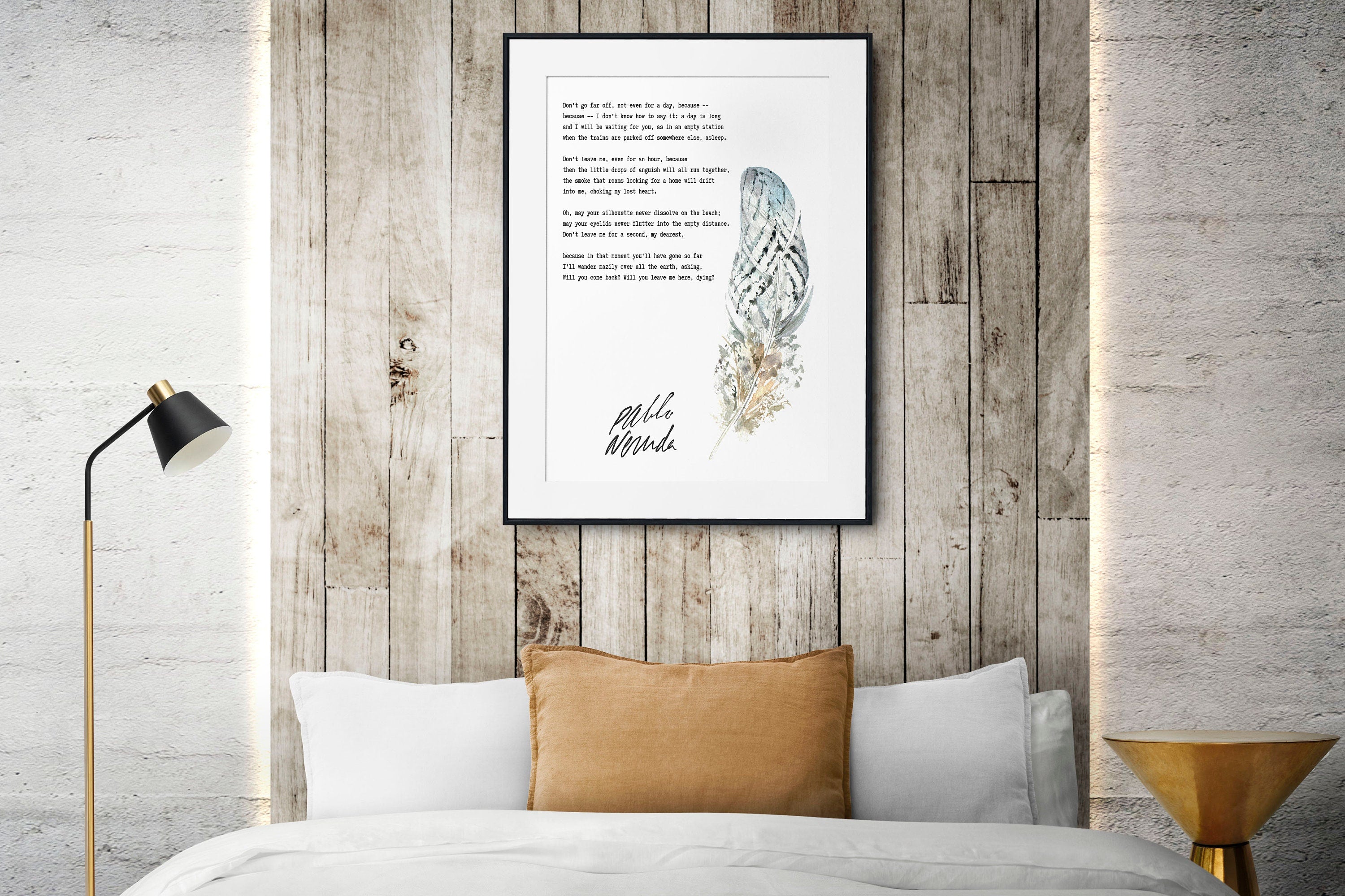 Pablo Neruda Don t go far off not even for a day Unframed or Framed Poem Print in Black White with Watercolour Feather Wall Art Decor