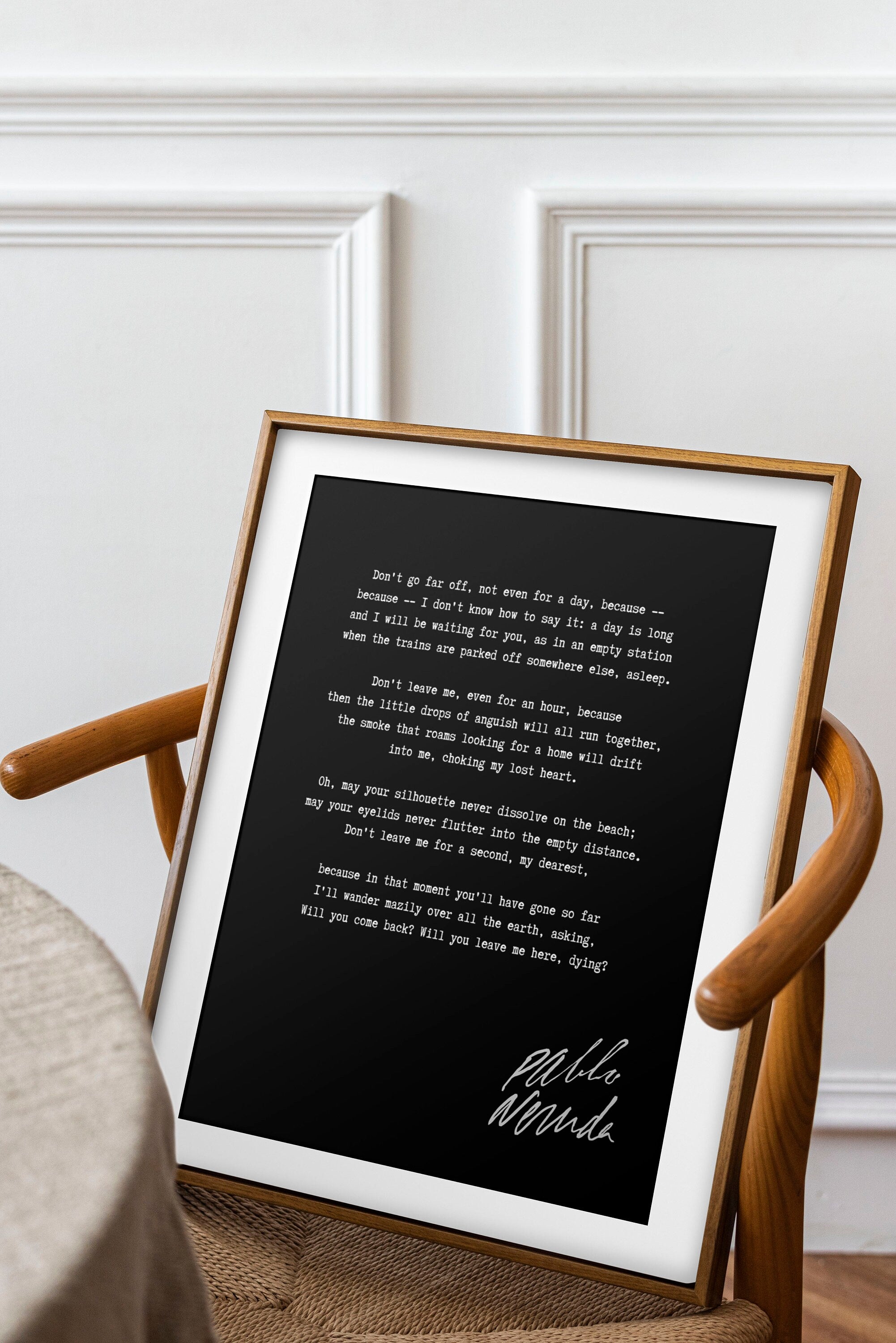 Pablo Neruda Don t go far off not even for a day Unframed or Framed Romantic Love Poem Print in Black White